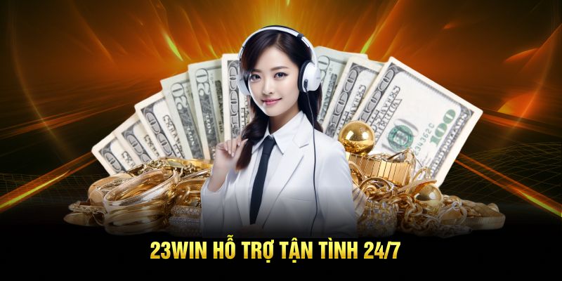23win hỗ trợ tận tình 24/7
