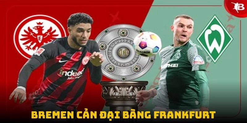 Kết quả bóng đá đức: bremen cản đại bàng frankfurt