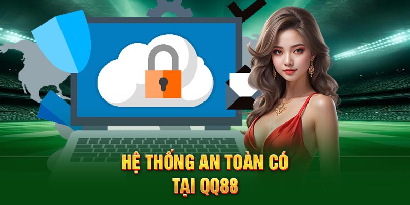 Hệ thống an toàn có tại QQ88
