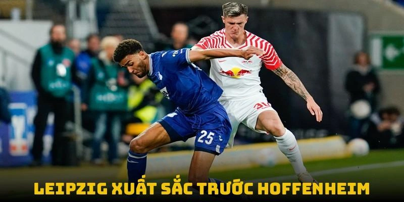 Leipzig xuất sắc trước hoffenheim