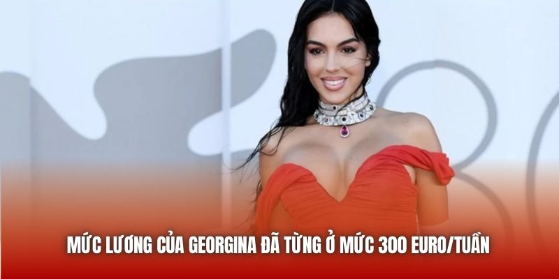 Mức lương của Georgina đã từng ở mức 300 Euro/tuần