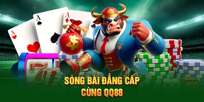 Sòng bài đẳng cấp cùng QQ88