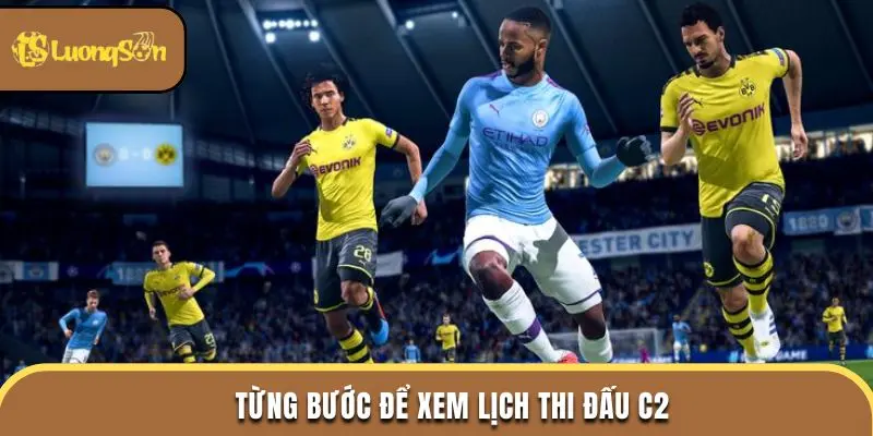 Từng bước để xem lịch thi đấu C2